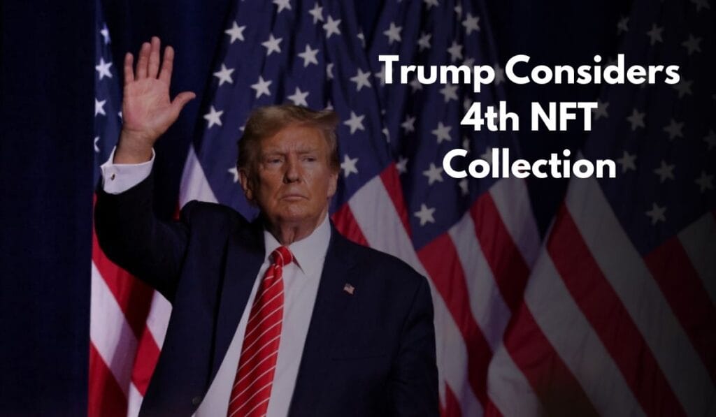 Donald Trump Considers 4th NFT Collection: The Future of Crypto 1 crypto news