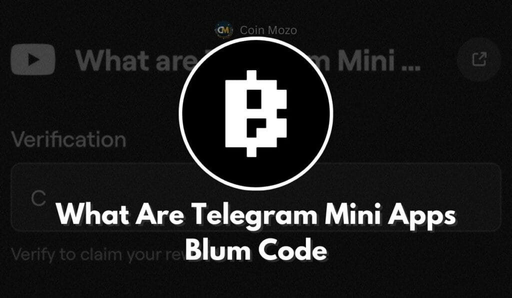 What Are Telegram Mini Apps Blum Code? Blum Video Code 1 crypto news