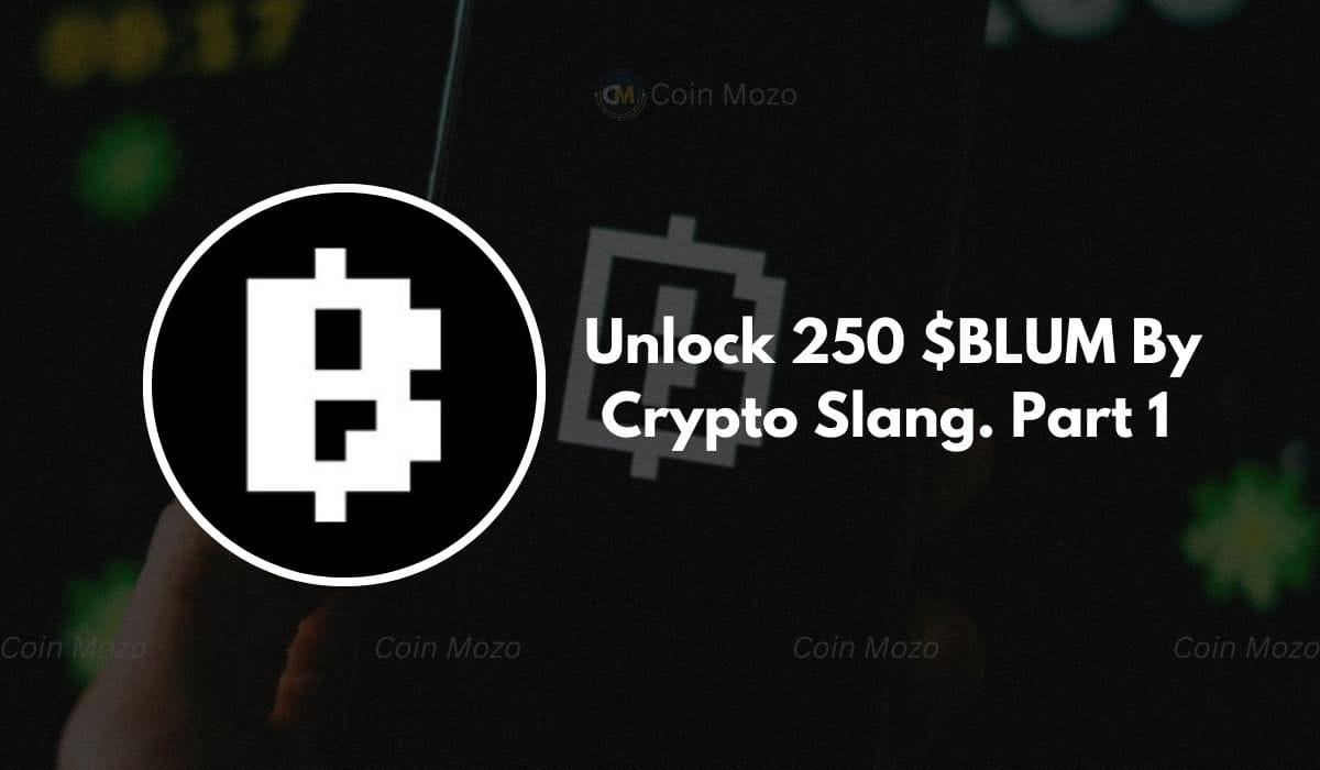 Crypto Slang Part 1 Blum Code: Unlock Your Free 250 $BLUM