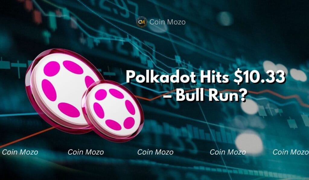 Polkadot Market Update: DOT Hits $10.33 High – Is This the Start of a Bull Run? 1 crypto news