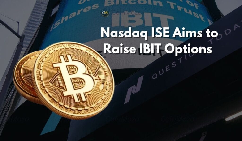 Nasdaq ISE Proposes 10x Increase in IBIT Options Limits to Boost Liquidity 1 crypto news